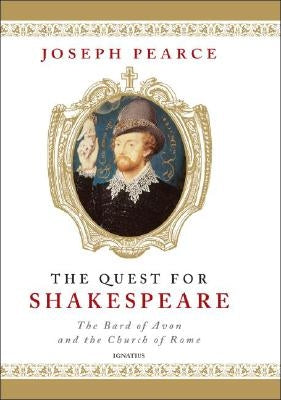 Quest for Shakespeare: The Bard of Avon and the Church of Rome by Pearce, Joseph