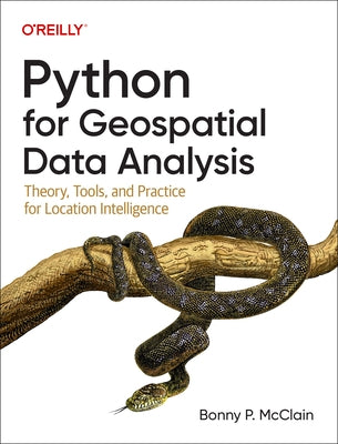 Python for Geospatial Data Analysis: Theory, Tools, and Practice for Location Intelligence by McClain, Bonny