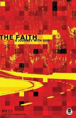 The Faith: A Journey with God by The Navigators