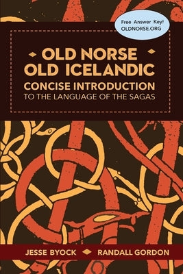 Old Norse - Old Icelandic: Concise Introduction to the Language of the Sagas by Byock, Jesse