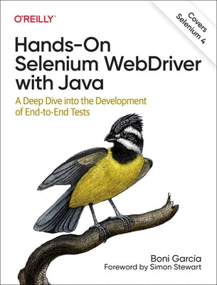 Hands-On Selenium Webdriver with Java: A Deep Dive Into the Development of End-To-End Tests by Garcia, Boni