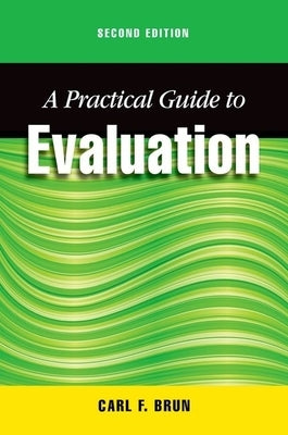A Practical Guide to Evaluation, Second Edition by Brun, Carl