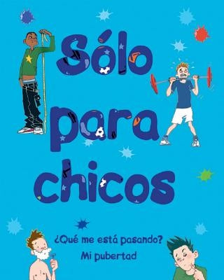 Sólo Para Chicos: ¿Qué Me Está Pasando? Mi Pubertad by Crossick, Matt