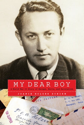 My Dear Boy: A World War II Story of Escape, Exile, and Revelation by Schirm, Joanie Holzer