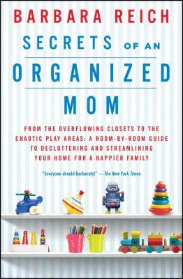 Secrets of an Organized Mom by Reich, Barbara