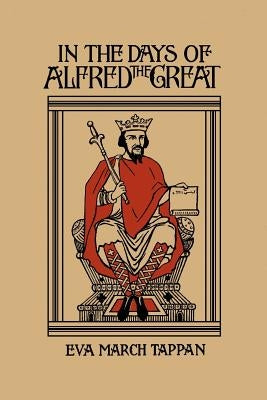 In the Days of Alfred the Great (Yesterday's Classics) by Tappan, Eva March