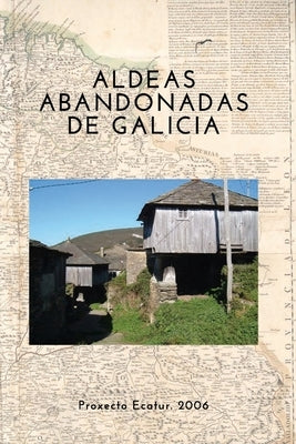 Proxecto Ecatur. 2006 - Galicia: Estudio y Catalogación de Aldeas abandonadas para Turismo Rural by Cabaleiro, Patri