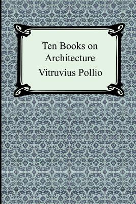 Ten Books on Architecture by Pollio, Vitruvius