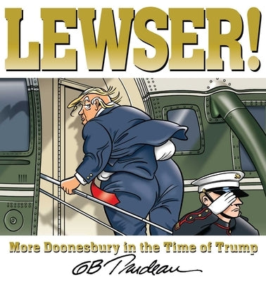 Lewser!: More Doonesbury in the Time of Trump by Trudeau, G. B.