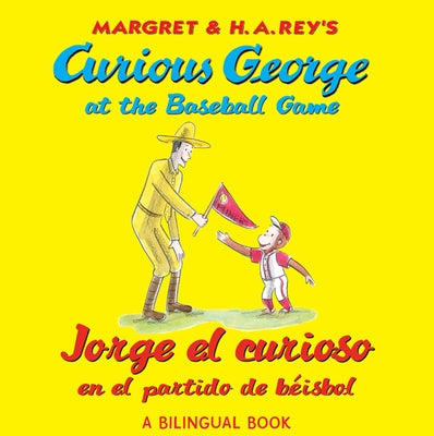 Jorge El Curioso En El Partido de Béisbol/Curious George at the Baseball Game: (Bilingual Edition) by Rey, H. A.