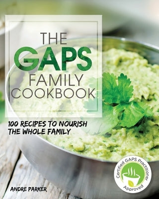 GAPS Family Cookbook: 100 Recipes to Nourish the Whole Family Paperback by Parker, Andre