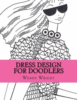 Dress Design for Doodlers by Wright, Wendy