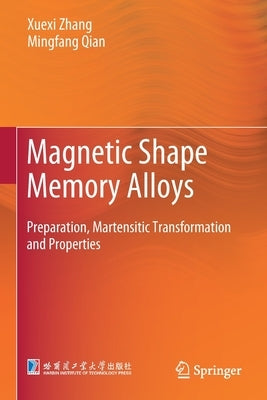 Magnetic Shape Memory Alloys: Preparation, Martensitic Transformation and Properties by Zhang, Xuexi