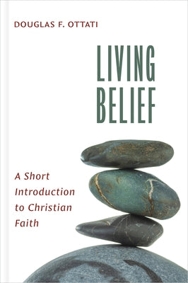 Living Belief: A Short Introduction to Christian Faith by Ottati, Douglas F.