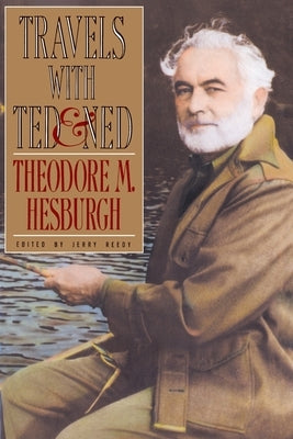 Travels with Ted & Ned by Hesburgh, Theodore M.