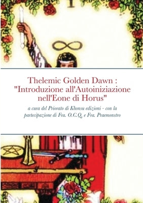 Introduzione all'Autoiniziazione nell'Eone di Horus: Thelemic Golden Dawn open source by Ocq, Frater