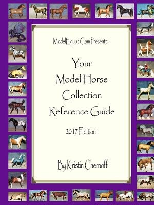 Your Model Horse Collection Reference Guide 2017 by Chernoff, Kristin