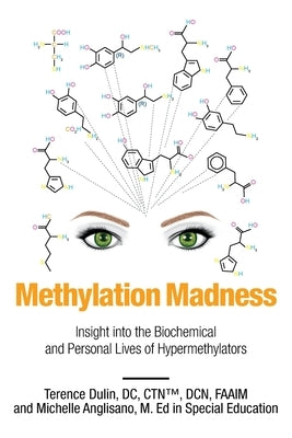 Methylation Madness: Insight into Biochemical and Personal Lives of Hypermethylators by Dulin, Dr Terence