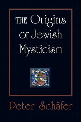 The Origins of Jewish Mysticism by Sch&#228;fer, Peter