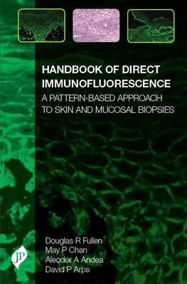Handbook of Direct Immunofluorescence: A Pattern-Based Approach to Skin and Mucosal Biopsies by Fullen, Douglas