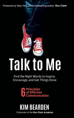 Talk to Me: Find the Right Words to Inspire, Encourage and Get Things Done by Bearden, Kim