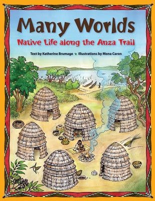Many Worlds: Native Life Along the Anza Trail by Brumage, Katherine