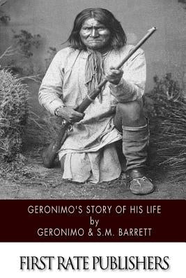 Geronimo's Story of His Life by Barrett, S. M.