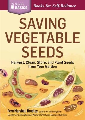 Saving Vegetable Seeds: Harvest, Clean, Store, and Plant Seeds from Your Garden by Bradley, Fern Marshall