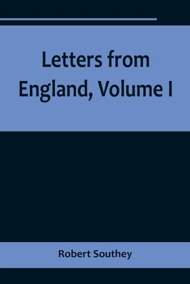 Letters from England, Volume I by Southey, Robert