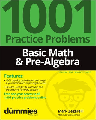 Basic Math & Pre-Algebra: 1001 Practice Problems for Dummies (+ Free Online Practice) by Zegarelli, Mark