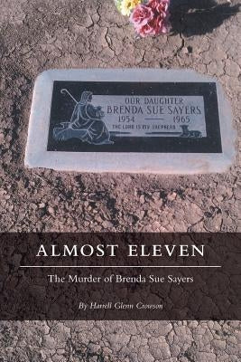 Almost Eleven: The Murder of Brenda Sue Sayers by Crowson, Harrell Glenn