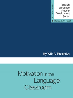 Motivation in the Language Classroom by Renandya, Willy a.