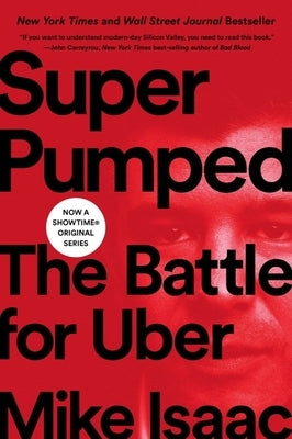 Super Pumped: The Battle for Uber by Isaac, Mike