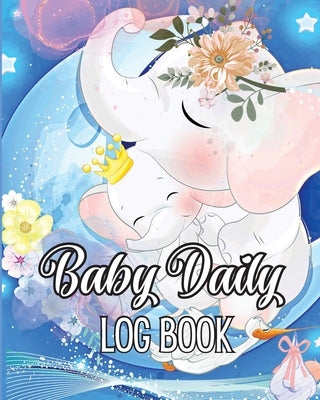 Baby Daily Logbook: Babies and Toddlers Tracker Notebook to Keep Record of Feed, Sleep Times, Health, Supplies Needed. Ideal For New Paren by Viktoria, Mirk
