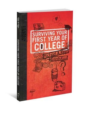 Surviving Your First Year of College by Kipp, Mike