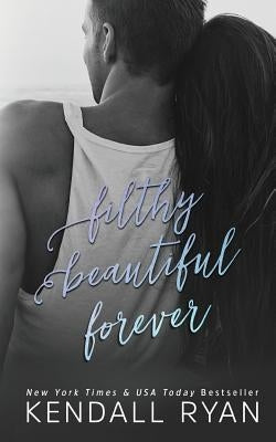 Filthy Beautiful Forever by Ryan, Kendall