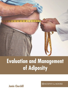 Evaluation and Management of Adiposity by Churchill, Jamie