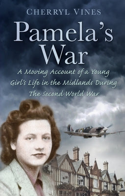 Pamela's War: A Moving Account of a Young Girl's Life in the Midlands During the Second World War by Vines, Cherryl