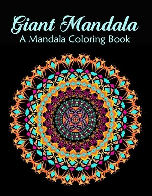 Giant Mandala: A Mandala Coloring Book for Adults Relaxation, Relief Stress and Anxiety by Ddt Press