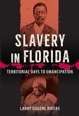 Slavery in Florida: Territorial Days to Emancipation by Rivers, Larry Eugene