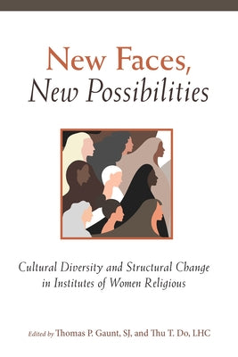 New Faces, New Possibilities: Cultural Diversity and Structural Change in Institutes of Women Religious by Gaunt, Thomas