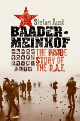 Baader-Meinhof: The Inside Story of the RAF by Aust, Stefan