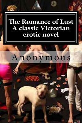 The Romance of Lust A classic Victorian erotic novel by Anonymous