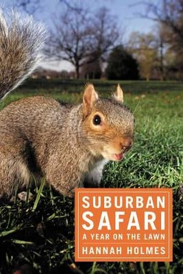 Suburban Safari: A Year on the Lawn by Holmes, Hannah