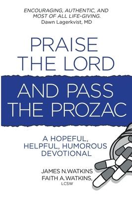 Praise the Lord and Pass the Prozac by Watkins, James N.