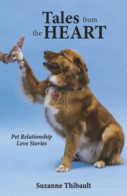 Tales from the Heart - Pet Relationship Love Stories by Thibault, Suzanne