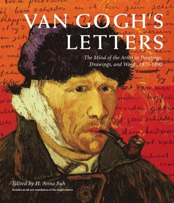 Van Gogh's Letters: The Mind of the Artist in Paintings, Drawings, and Words, 1875-1890 by Suh, H. Anna
