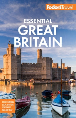 Fodor's Essential Great Britain: With the Best of England, Scotland & Wales by Fodor's Travel Guides