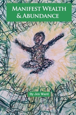 Manifest Wealth & Abundance by Ward, Jen