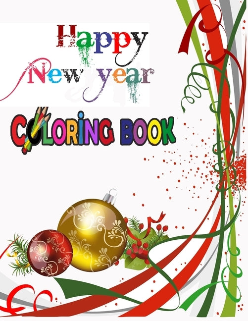 Happy New Year Coloring Book: COLORING BOOKS FOR ADULTS RELAXATION, HAPPY NEW YEAR: An Adult Happy New Year Colouring Book with Cute Holiday Designs by Book, Fatema Coloring